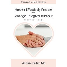 How to effectively prevent and manage Caregiver Burnout Paperback, Independently Published