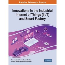 Innovations in the Industrial Internet of Things (IIoT) and Smart Factory Hardcover, Engineering Science Reference, English, 9781799833758