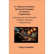 (영문도서) C++ Beyond the Basics: Unlocking the Full Potential of Object-Oriented Programming Paperback, Charles M Dominquez, English, 9781806251124