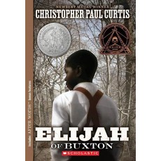 Elijah of Buxton (2008 Newbery Honor):, Elijah of Buxton (2008 Newbe.., Christopher Paul Curtis(저),S.., Scholastic - 엘리야