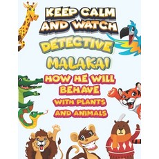 keep calm and watch detective Malakai how he will behave with plant and animals: A Gorgeous Coloring... Paperback, Independently Published, English, 9798586199768