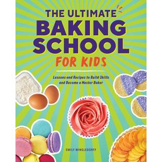 (영문도서) The Ultimate Baking School for Kids: Subtitle Lessons and Recipes to Build Skills and Become ... Hardcover, Rockridge Press, English, 9781685393373