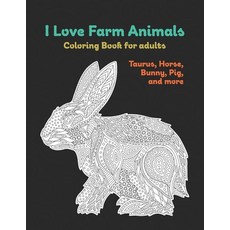 I Love Farm Animals - Coloring Book for adults - Taurus Horse Bunny Pig and more Paperback, Independently Published
