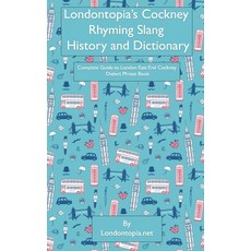 (영문도서) Londontopia''s Cockney Rhyming Slang History and Dictionary: Complete Guide to London East End... Paperback, Anglotopia, LLC, English, 9781955273329