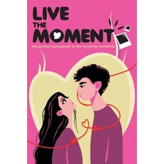 (영문도서) Live the moment: the perfect companion to live romantic moments Paperback, Independently Published, English, 9798308688006