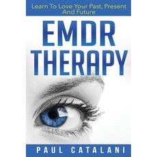 EMDR Therapy: Learn To Love Your Past Present And Future Paperback, Createspace Independent Pub..., English, 9781517038557