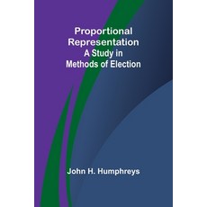 (영문도서) Proportional Representation: A Study in Methods of Election Paperback, Alpha Edition, English, 9789362926425