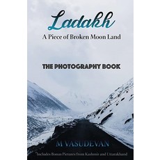 Ladakh: A Piece of Broken Moon Land: The Photography Book [Paperback]