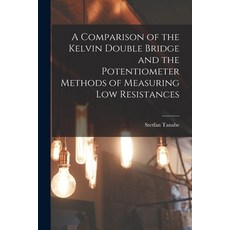 (영문도서) A Comparison of the Kelvin Double Bridge and the Potentiometer Methods of Measuring Low Resis... Paperback, Legare Street Press, English, 9781015160699
