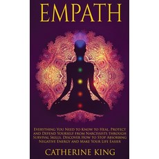 (영문도서) Empath: Everything You Need to Know to Heal Protect and Defend Yourself from Narcissists thr... Hardcover, Catherine King, English, 9781802863574