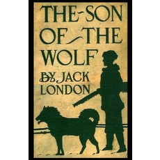The Son of the Wolf: Jack London (Classics Literature) [Annotated] Paperback, Independently Published, English, 9798556936980