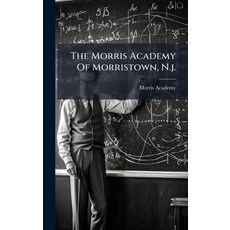 (영문도서)The Morris Academy Of Morristown N.j. Hardcover, Hutson Street Press, English, 9781024794809