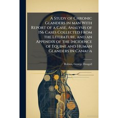 (영문도서)A Study of Chronic Glanders in man With Report of a Case Analysis of 156 Cases... Paperback, Hutson Street Press, English, 9781024153620