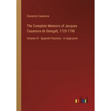 (영문도서) The Complete Memoirs of Jacques Casanova de Seingalt 1725-1798: Volume VI - Spanish Passions... Paperback, Outlook Verlag, English, 9783368456320 - 1725카사노바