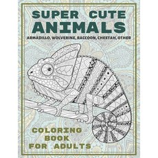 Super Cute Animals - Coloring Book for adults - Armadillo Wolverine Raccoon Cheetah other Paperback, Independently Published