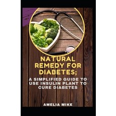 Natural Remedy For Diabetes; A Simplified Guide To Use Insulin Plant To Cure Diabetes Paperback, Independently Published, English, 9798747318960