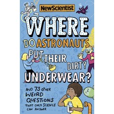 Where Do Astronauts Put Their Dirty Underwear?: And 73 Other Weird Questions That Only Science Can A... Paperback, Nicholas Brealey Publishing