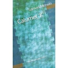 Calumet 'K' - Publishing People Series Paperback, Independently Published, English, 9798697491652