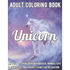 Unicorn Coloring Book: An Adult Coloring Book with Magical Animals Cute Princesses and Fantasy Sce... Paperback, Independently Published, English, 9798576623112