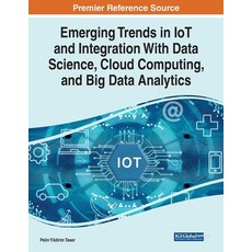 (영문도서) Emerging Trends in IoT and Integration with Data Science Cloud Computing and Big Data Analy... Paperback, Information Science Reference, English, 9781799857167
