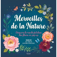 Merveilles de la nature (coll. livre pop up): D?COUVRE LE MONDE FABULEUX DES FLEURS EN POP-UP, Merveilles de la nature (col.., Nicole Yen(저),Kimane.., Kimane