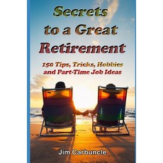 (영문도서) Secrets to a Great Retirement: 150 Tips Tricks Hobbies and Part-Time Job Ideas Paperback, Independently Published, English, 9798512965702