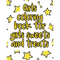 Girls coloring book for girls sweets and treats: A valuable and beautiful coloring book that helps t... Paperback, Independently Published
