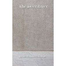 The Deerslayer: (Aberdeen Classics Collection) Paperback, Independently Published