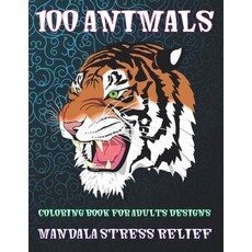 Coloring Book for Adults Designs - 100 Animals - Mandala Stress Relief Paperback, Independently Published