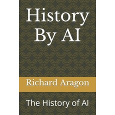 (영문도서) History By AI: The History of AI Paperback, Independently Published, English, 9798860722279
