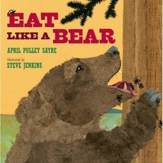 Eat Like a Bear, Henry Holt & Company, 9780805090390, April Pulley Sayre/ Steve J...