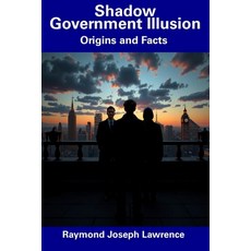 (영문도서) Shadow Government Illusion: Origins and Facts Paperback, Independently Published, English, 9798307443781