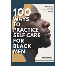 (영문도서)100 Ways to Practice Self-Care for Black Men: A Guide to Healing Growth and In... Paperback, Independently Published, English, 9798287349349