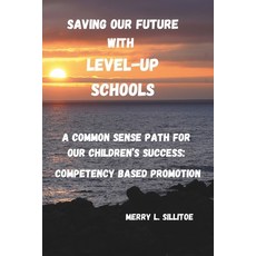 (영문도서) SAVING OUR FUTURE with LEVEL-UP SCHOOLS!: A Common Sense Path for Our Children'... Paperback, Independently Published, English, 9798302450678