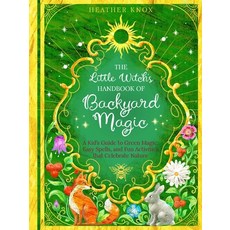 (영문도서) The Little Witch's Guide to Backyard Magic: A Kid's Handbook of Green Magic Easy Spells and... Paperback, Bloom Books for Young Readers, English, 9781646043651