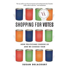 Shopping for Votes: How Politicians Choose Us and We Choose Them, Douglas & McIntyre Ltd