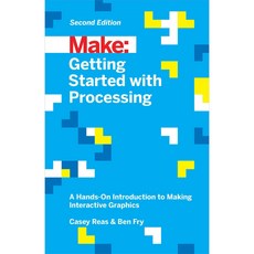 Getting Started With Processing: A Hands-on Introduction to Making Interactive Graphics, Make Books