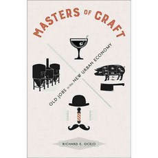 Masters of Craft: Old Jobs in the New Urban Economy, Princeton Univ Pr