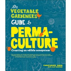 The Vegetable Gardener's Guide to Perma-Culture: Creating an edible Ecosystem, Timber Pr