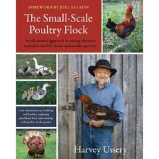 The Small-Scale Poultry Flock: An All-Natural Approach to Raising Chickens and Other Fowl for Home and Market Growers, Chelsea Green Pub Co