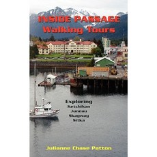 Inside Passage Walking Tours: Exploring Ketchikan Juneau Skagway and Sitka Paperback, Writer & Co. Publishing