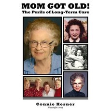 Mom Got Old!: The Perils of Long Term Care Paperback, Createspace