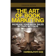 The Art of Book Marketing: Increase Your Book Sales by 700% in 7 Days Paperback, Createspace