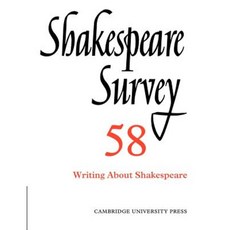 Shakespeare Survey:"Volume 58 Writing about Shakespeare", Cambridge University Press