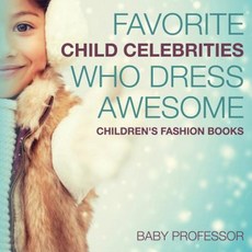 Favorite Child Celebrities Who Dress Awesome Children's Fashion Books Paperback, Baby Professor