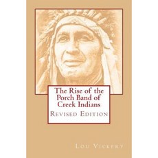 The Rise of the Porch Band of Creek Indians: Revised Edition Paperback, Createspace Independent Publishing Platform