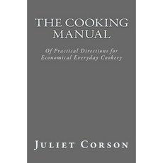 The Cooking Manual: Of Practical Directions for Economical Everyday Cookery Paperback, Createspace Independent Publishing Platform