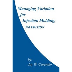 Managing Variation for Injection Molding 3rd Edition Paperback, Createspace Independent Publishing Platform