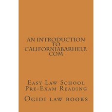 An Introduction to Californiabarhelp.com: Easy Law School Pre-Exam Reading Paperback, Createspace Independent Publishing Platform