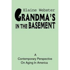 Grandma's in the Basement: A Collection of Stories about the Elderly Based on Personal Experience Paperback, Authors Choice Press